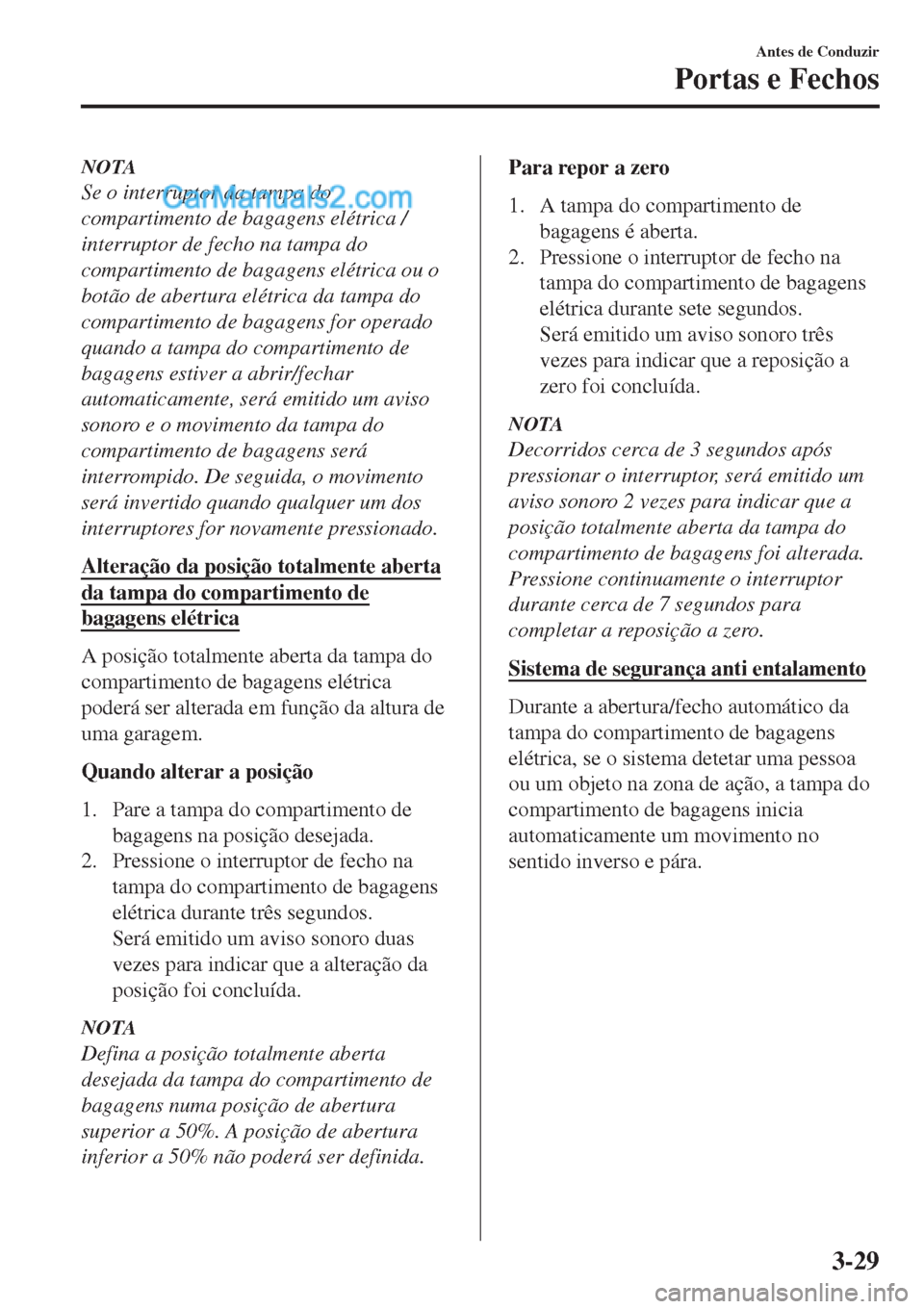 MAZDA MODEL CX-5 2017  Manual do proprietário (in Portuguese) NOTA
Se o interruptor da tampa do
compartimento de bagagens elétrica /
interruptor de fecho na tampa do
compartimento de bagagens elétrica ou o
botão de abertura elétrica da tampa do
compartimento MAZDA MODEL CX-5 2017  Manual do proprietário (in Portuguese) NOTA
Se o interruptor da tampa do
compartimento de bagagens elétrica /
interruptor de fecho na tampa do
compartimento de bagagens elétrica ou o
botão de abertura elétrica da tampa do
compartimento