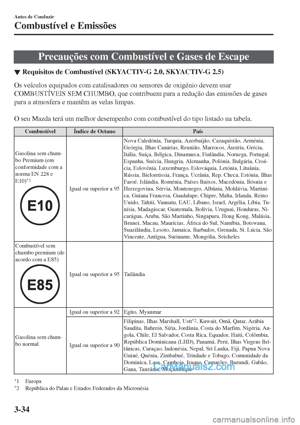 MAZDA MODEL CX-5 2017  Manual do proprietário (in Portuguese) Precauções com CombustÃvel e Gases de Escape
â–¼Requisitos de Combust MAZDA MODEL CX-5 2017  Manual do proprietário (in Portuguese) Precauções com CombustÃvel e Gases de Escape
â–¼Requisitos de Combust