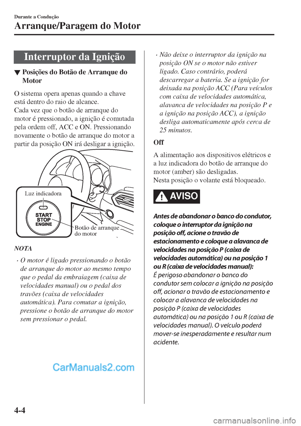 MAZDA MODEL CX-5 2017  Manual do proprietário (in Portuguese) Interruptor da Ignição
▼Posi