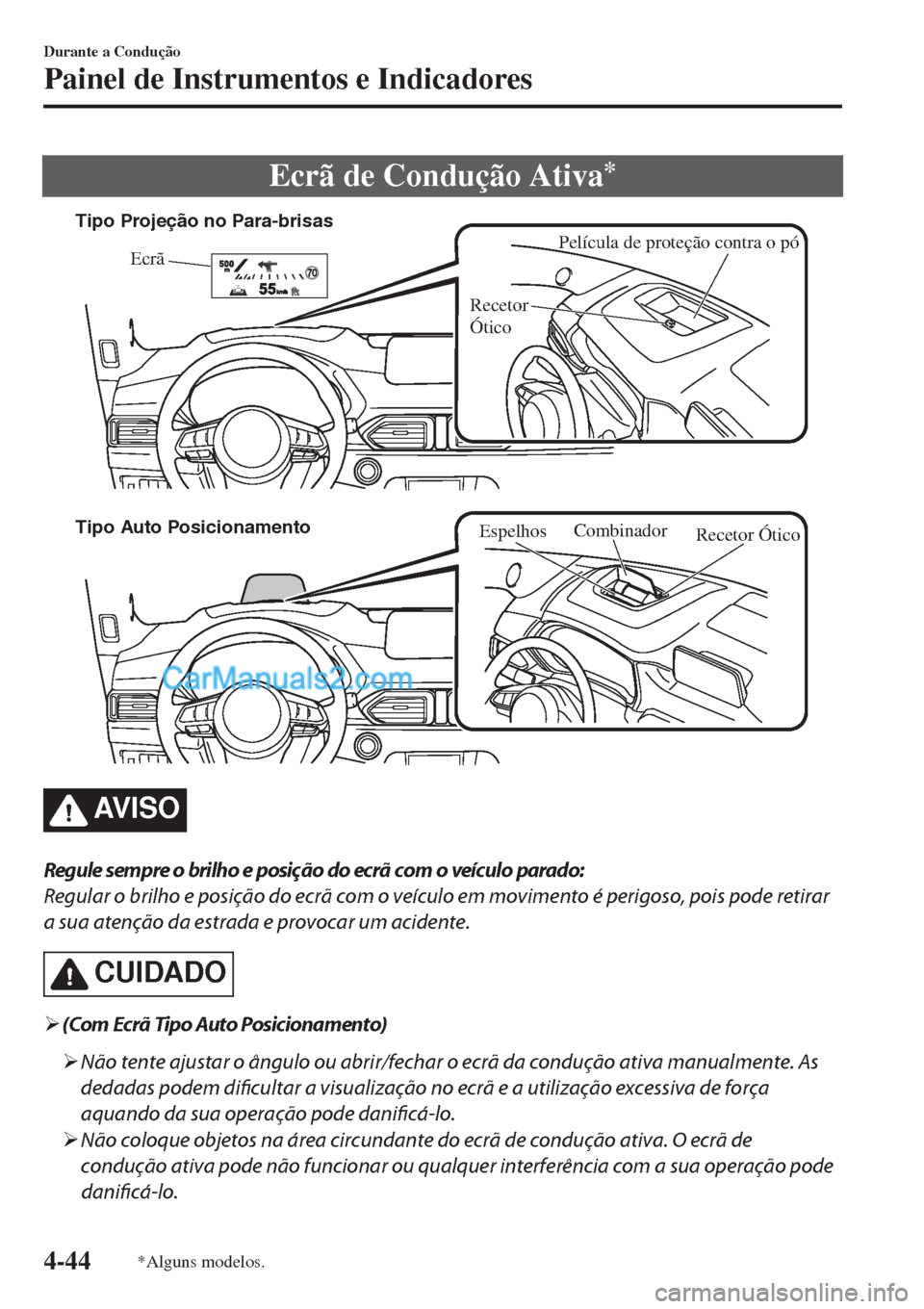 MAZDA MODEL CX-5 2017  Manual do proprietário (in Portuguese) Ecrã de Condução Ativa*
Película de proteção contra o pó
Ecrã
Recetor 
Łtico �5�J�Q�P��1�S�P�K�F�
