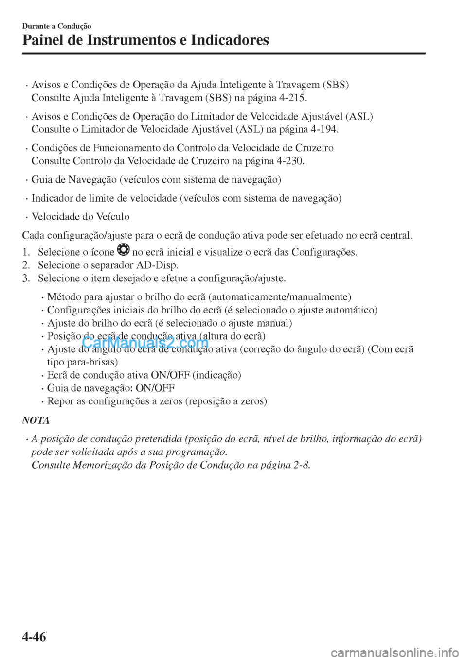 MAZDA MODEL CX-5 2017  Manual do proprietário (in Portuguese) •Avisos e Condições de Operação da Ajuda Inteligente à Travagem (SBS)
Consulte Ajuda Inteligente à Travagem (SBS) na página 4-215.
•Avisos e Condições de Operação do Limitador de Veloci