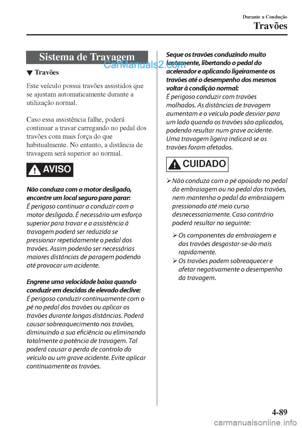 MAZDA MODEL CX-5 2017  Manual do proprietário (in Portuguese) Sistema de Travagem
▼Trav