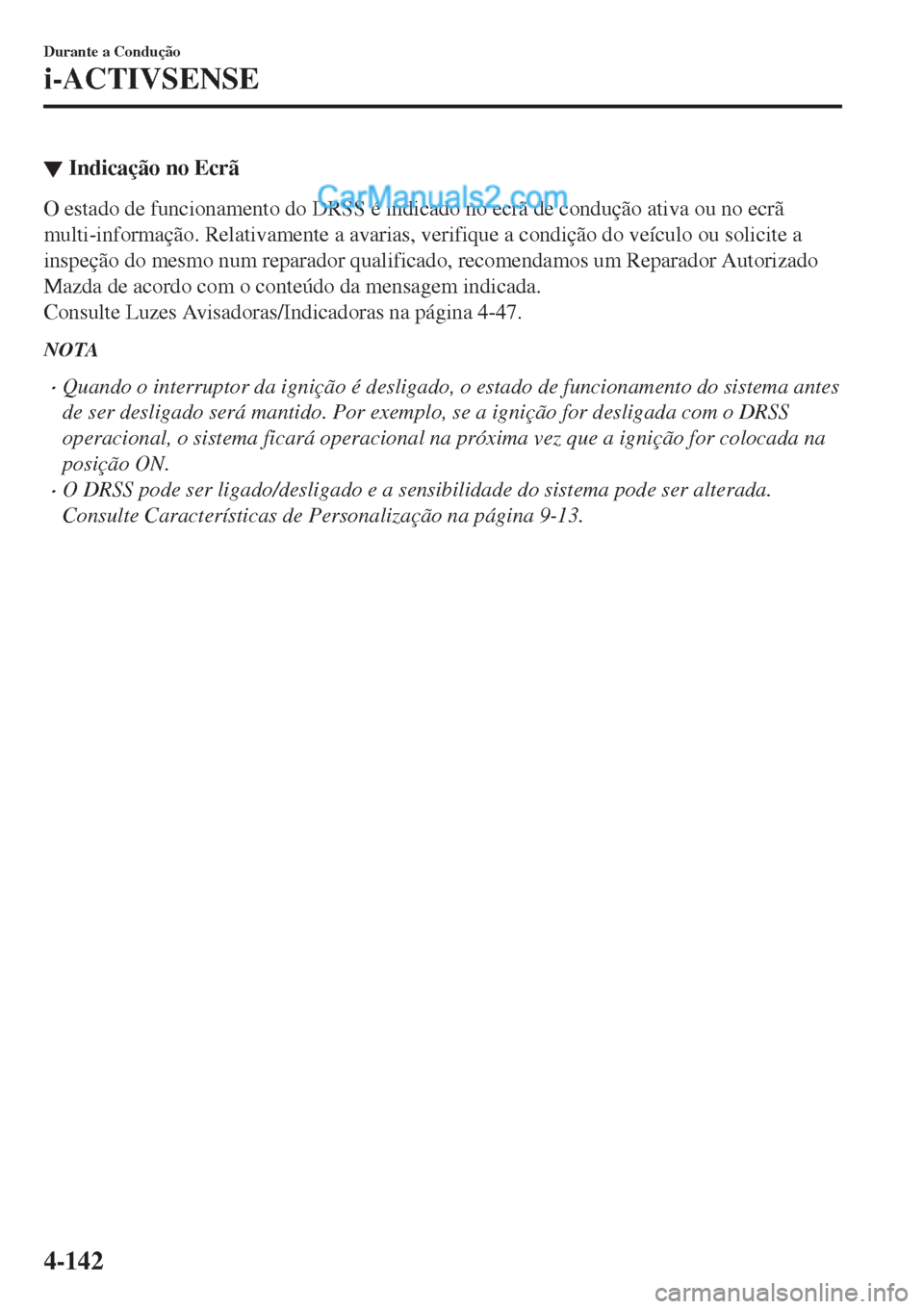 MAZDA MODEL CX-5 2017 Manual do proprietário (in Portuguese) ▼Indicação no Ecrã
O estado de funcionamento do DRSS é indicado no ecrã de condução ativa ou no ecrã
multi-informação. Relativamente a avarias, verifique a condição do veículo ou solici MAZDA MODEL CX-5 2017 Manual do proprietário (in Portuguese) ▼Indicação no Ecrã
O estado de funcionamento do DRSS é indicado no ecrã de condução ativa ou no ecrã
multi-informação. Relativamente a avarias, verifique a condição do veículo ou solici