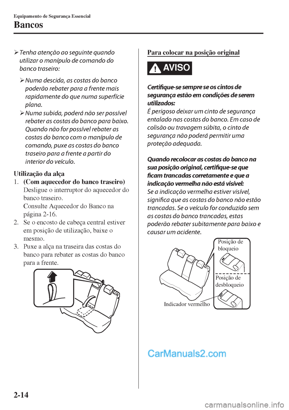 MAZDA MODEL CX-5 2017  Manual do proprietário (in Portuguese) �¾Tenha atenção ao seguinte quando
utilizar o manípulo de comando do
banco traseiro:
�¾Numa descida, as costas do banco
poderão rebater para a frente mais
rapidamente do que numa superfície
pla