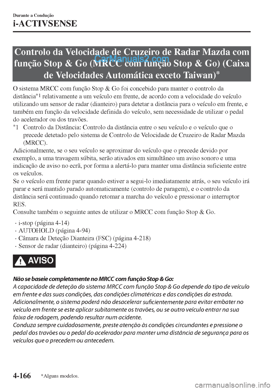 MAZDA MODEL CX-5 2017 Manual do proprietário (in Portuguese) Controlo da Velocidade de Cruzeiro de Radar Mazda com
função Stop & Go (MRCC com função Stop & Go) (Caixa
de Velocidades Automática exceto Taiwan)
*
O sistema MRCC com função Stop & Go foi conc MAZDA MODEL CX-5 2017 Manual do proprietário (in Portuguese) Controlo da Velocidade de Cruzeiro de Radar Mazda com
função Stop & Go (MRCC com função Stop & Go) (Caixa
de Velocidades Automática exceto Taiwan)
*
O sistema MRCC com função Stop & Go foi conc
