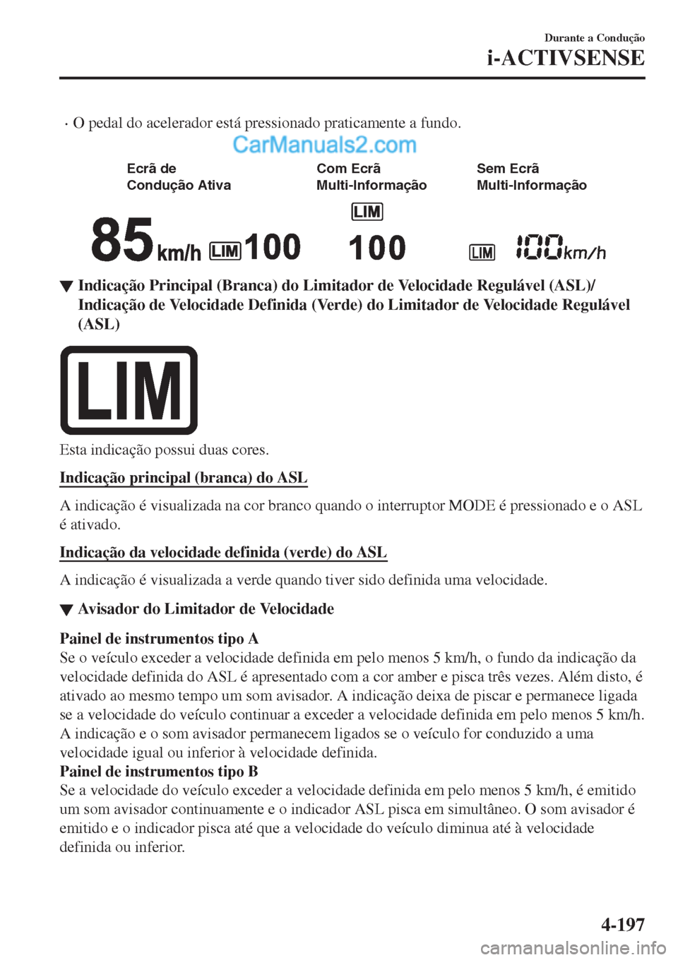 MAZDA MODEL CX-5 2017  Manual do proprietário (in Portuguese) •O pedal do acelerador está pressionado praticamente a fundo.
 
�&�D�S�Í��E�F�
�$�P�O�E�V�Î�Í�P��"�U�J�W�B�$�P�N��&�D�S�Í�
�.�V�M�U�J��*�O�G�P�S�N�B�Î�Í�P�4�F�N��&�D�S�Í�
�.�V�M�U�J�