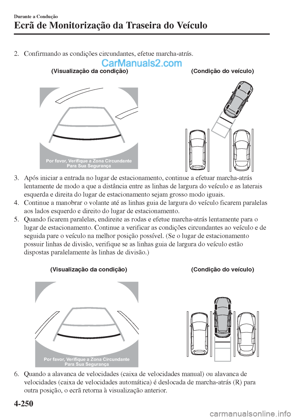MAZDA MODEL CX-5 2017  Manual do proprietário (in Portuguese) 2. Confirmando as condições circundantes, efetue marcha-atrás.
 
�	�7�J�T�V�B�M�J�[�B�Î�Í�P��E�B��D�P�O�E�J�Î�Í�P�
�	�$�P�O�E�J�Î�Í�P��E�P��W�F�Ó�D�V�M�P�

Por favor, Verifique a Zona Ci