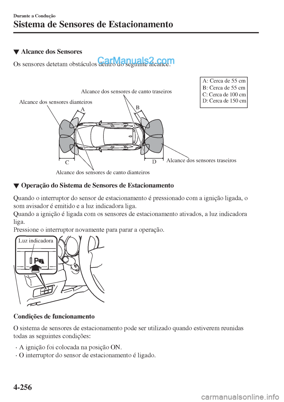 MAZDA MODEL CX-5 2017  Manual do proprietário (in Portuguese) ▼Alcance dos Sensores
Os sensores detetam obstáculos dentro do seguinte alcance.
 
Alcance dos sensores dianteiros
Alcance dos sensores de canto dianteirosAlcance dos sensores traseiros Alcance dos