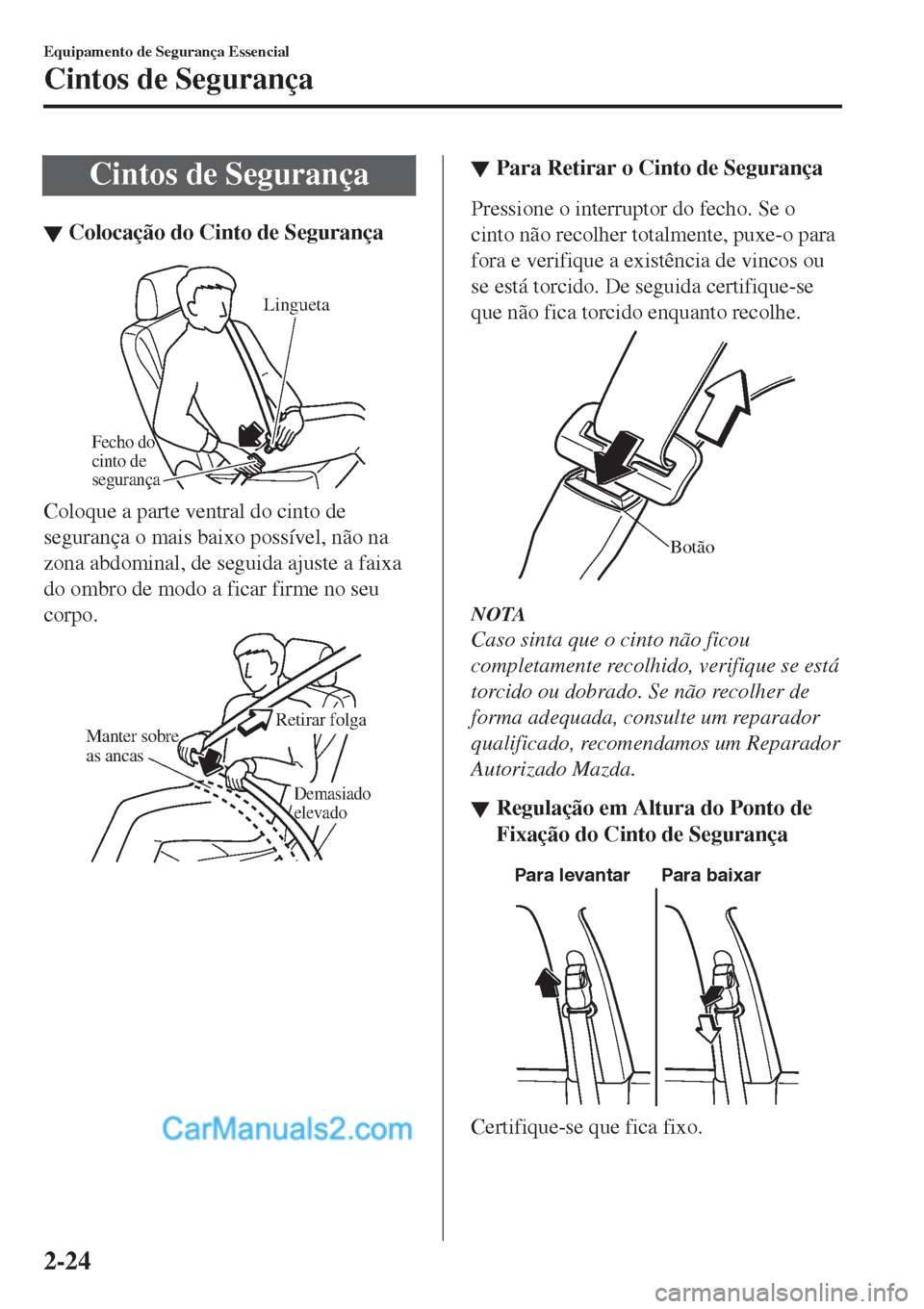 MAZDA MODEL CX-5 2017  Manual do proprietário (in Portuguese) Cintos de Segurança
▼Coloca