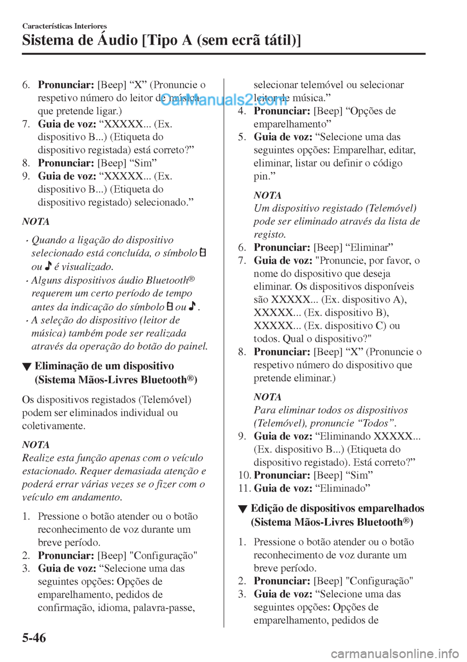 MAZDA MODEL CX-5 2017  Manual do proprietário (in Portuguese) 6.Pronunciar: [Beep] “X” (Pronuncie o
respetivo número do leitor de música
que pretende ligar.)
7.Guia de voz: “XXXXX... (Ex.
dispositivo B...) (Etiqueta do
dispositivo registada) está corret