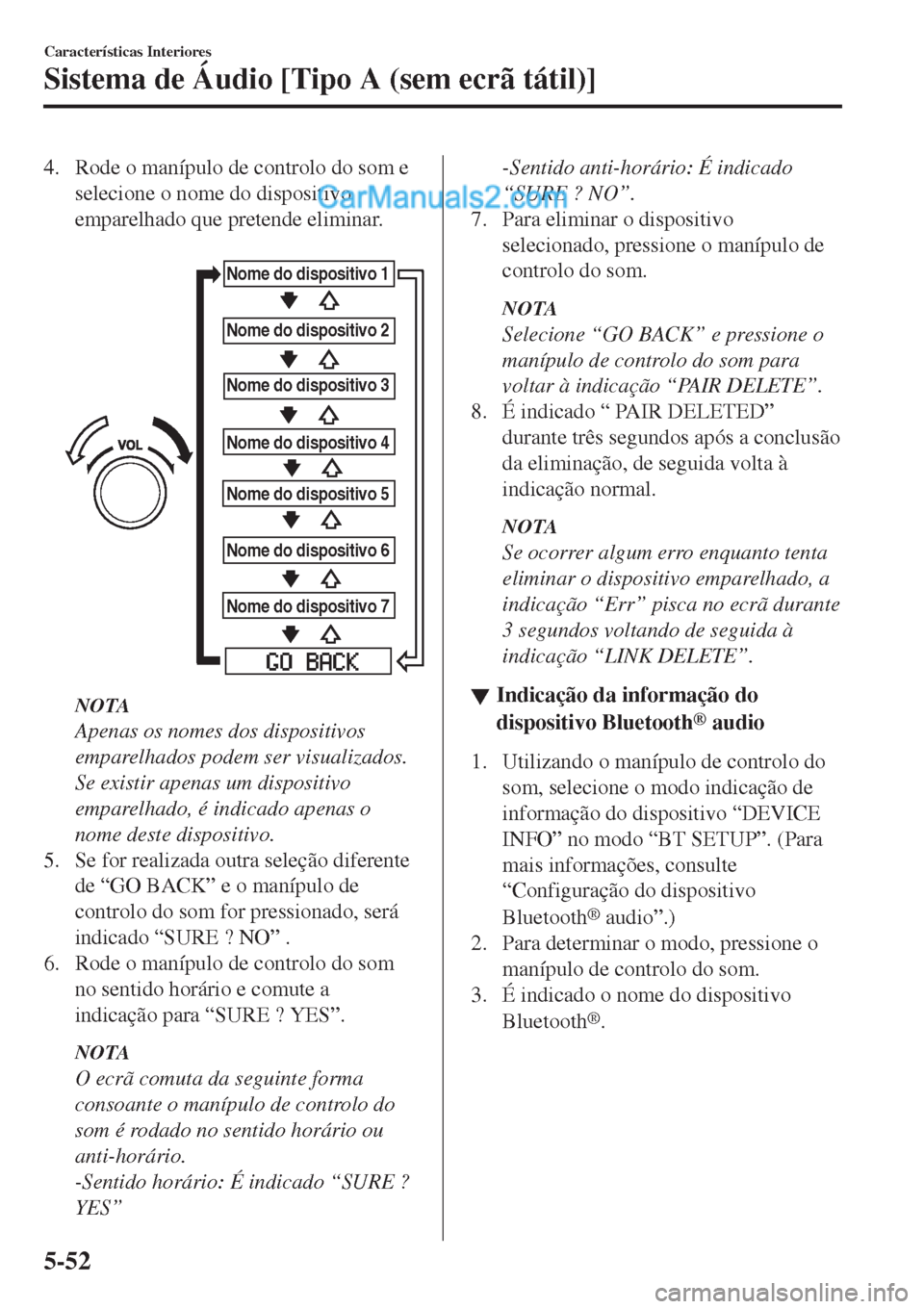MAZDA MODEL CX-5 2017  Manual do proprietário (in Portuguese) 4. Rode o manípulo de controlo do som e
selecione o nome do dispositivo
emparelhado que pretende eliminar.
 
�/�P�N�F��E�P��E�J�T�Q�P�T�J�U�J�W�P��
�/�P�N�F��E�P��E�J�T�Q�P�T�J�U�J�W�P��
�/�P