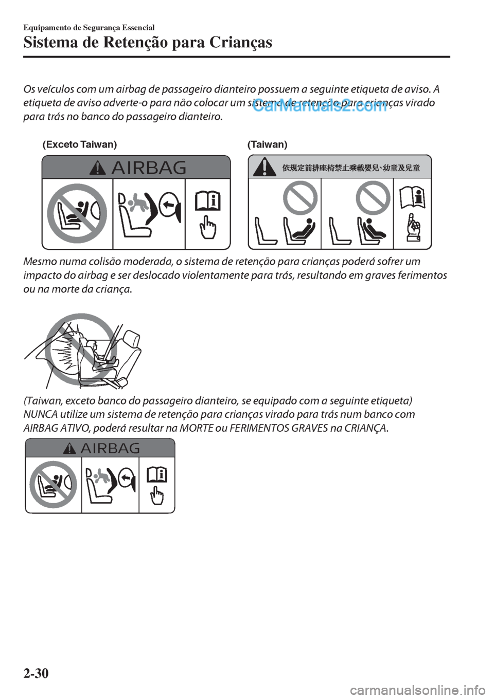 MAZDA MODEL CX-5 2017  Manual do proprietário (in Portuguese) Os veículos com um airbag de passageiro dianteiro possuem a seguinte etiqueta de aviso. A
etiqueta de aviso adverte-o para não colocar um sistema de retenção para crianças virado
para trás no ba