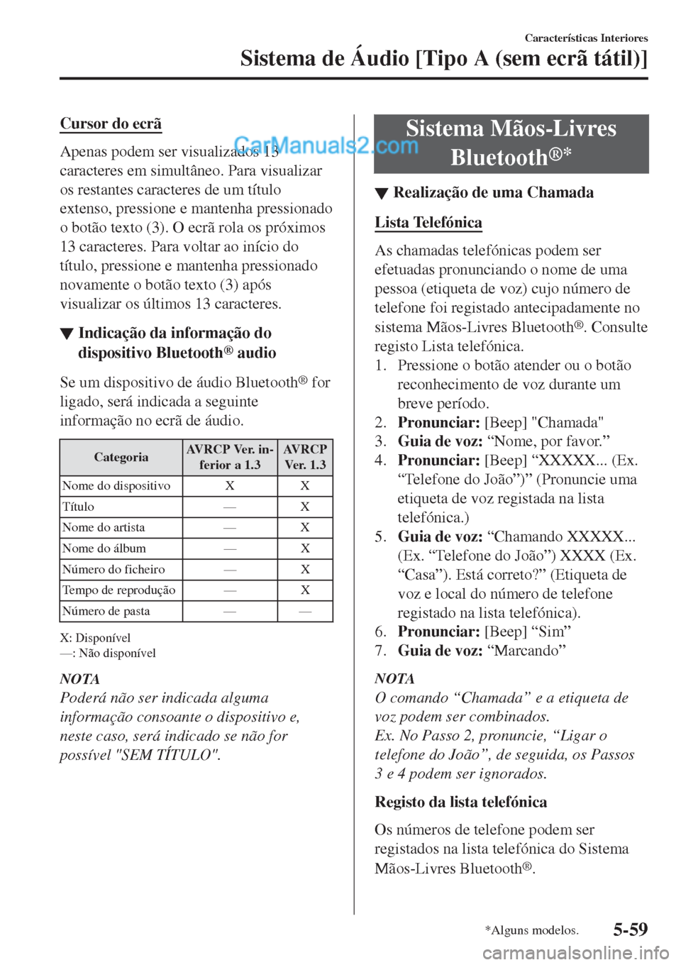 MAZDA MODEL CX-5 2017  Manual do proprietário (in Portuguese) Cursor do ecrã
Apenas podem ser visualizados 13
caracteres em simultâneo. Para visualizar
os restantes caracteres de um título
extenso, pressione e mantenha pressionado
o botão texto (3). O ecrã 