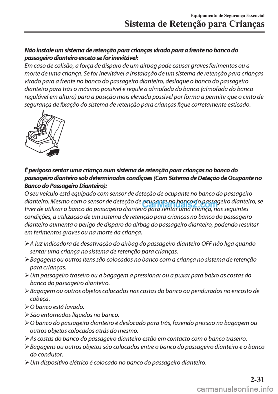 MAZDA MODEL CX-5 2017 Manual do proprietário (in Portuguese) Não instale um sistema de retenção para crianças virado para a frente no banco do
passageiro dianteiro exceto se for inevitável:
Em caso de colisão, a força de disparo de um airbag pode causar MAZDA MODEL CX-5 2017 Manual do proprietário (in Portuguese) Não instale um sistema de retenção para crianças virado para a frente no banco do
passageiro dianteiro exceto se for inevitável:
Em caso de colisão, a força de disparo de um airbag pode causar