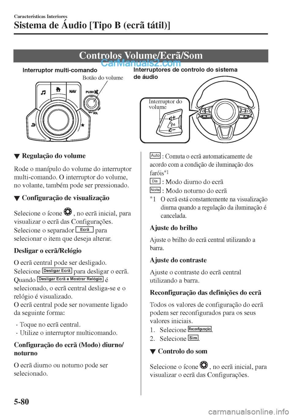 MAZDA MODEL CX-5 2017  Manual do proprietário (in Portuguese) Controlos Volume/Ecrã/Som
�*�O�U�F�S�S�V�Q�U�P�S��N�V�M�U�J��D�P�N�B�O�E�P�*�O�U�F�S�S�V�Q�U�P�S�F�T��E�F��D�P�O�U�S�P�M�P��E�P��T�J�T�U�F�N�B�
�E�F��È�V�E�J�P
Interruptor do 
volume
Botão 