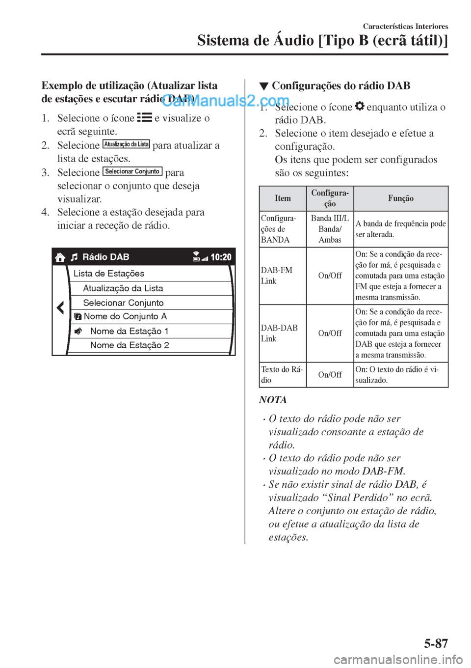 MAZDA MODEL CX-5 2017  Manual do proprietário (in Portuguese) Exemplo de utilização (Atualizar lista
de estações e escutar rádio DAB)
1. Selecione o ícone 
 e visualize o
ecrã seguinte.
2. Selecione 
Atualização da Lista para atualizar a
lista de estaç