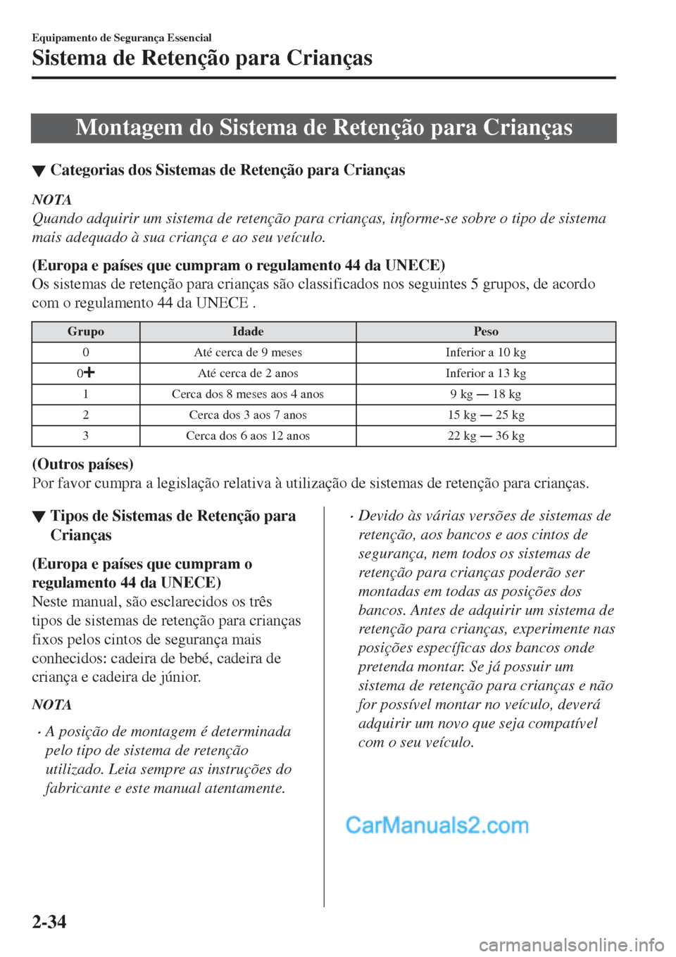 MAZDA MODEL CX-5 2017  Manual do proprietário (in Portuguese) Montagem do Sistema de Retenção para Crianças
▼Categorias dos Sistemas de Reten