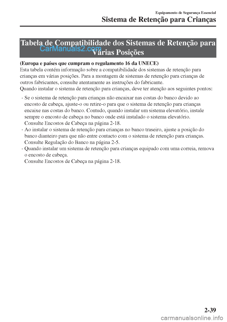 MAZDA MODEL CX-5 2017  Manual do proprietário (in Portuguese) Tabela de Compatibilidade dos Sistemas de Retenção para
Várias Posições
(Europa e países que cumpram o regulamento 16 da UNECE)
Esta tabela contém informação sobre a compatibilidade dos siste