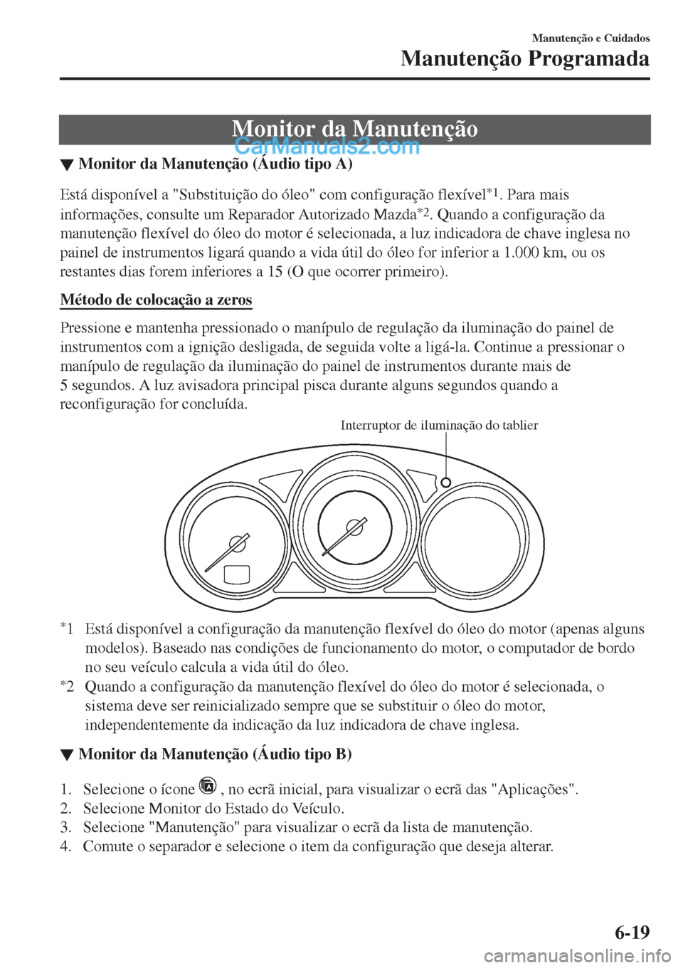 MAZDA MODEL CX-5 2017  Manual do proprietário (in Portuguese) Monitor da Manutenção
▼Monitor da Manuten