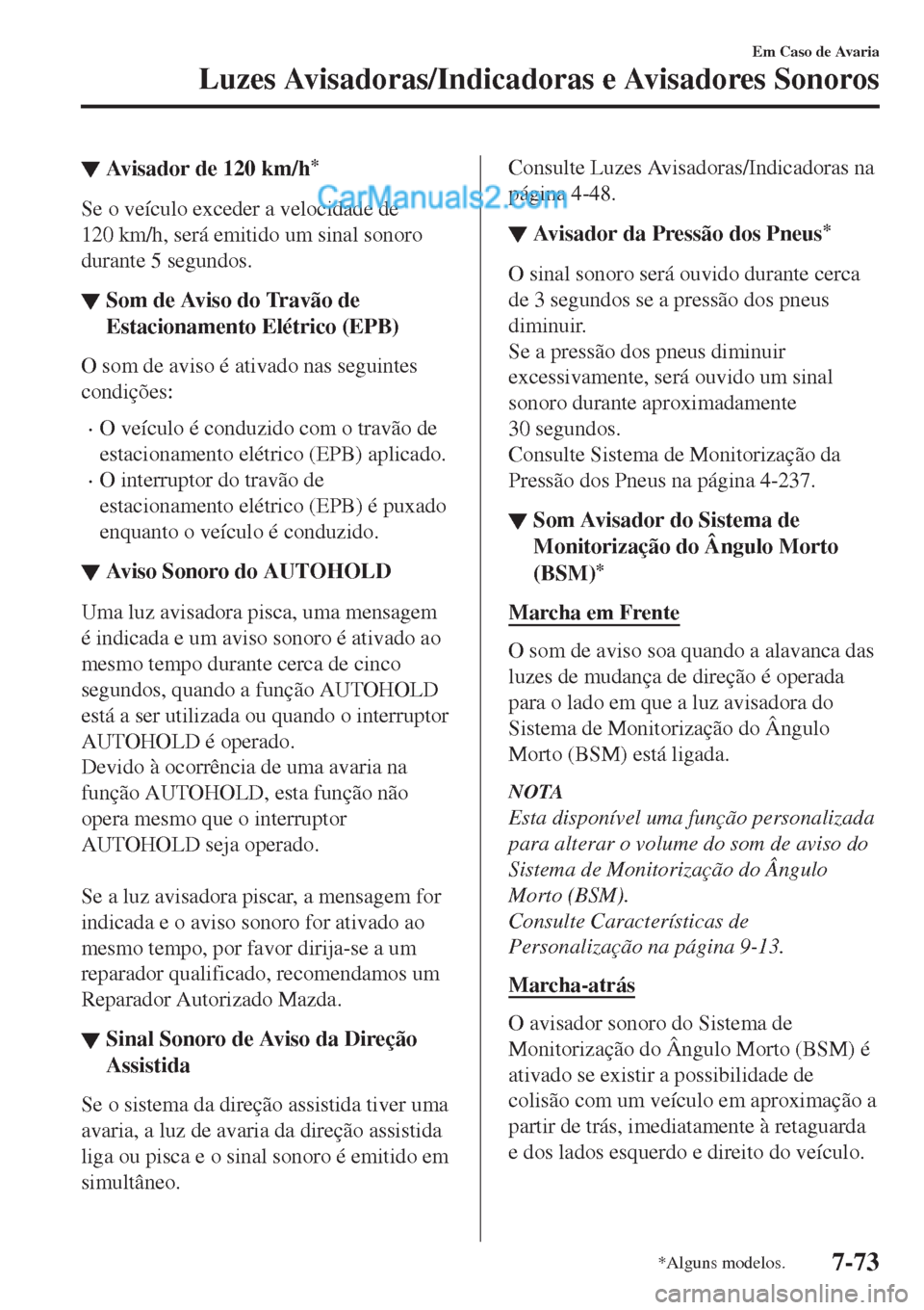 MAZDA MODEL CX-5 2017 Manual do proprietário (in Portuguese) ▼Avisador de 120 km/h*
Se o veÃculo exceder a velocidade de
120 km/h, será emitido um sinal sonoro
durante 5 segundos.
▼Som de Aviso do Travão de
Estacionamento Elétrico (EPB)
O som de aviso à MAZDA MODEL CX-5 2017 Manual do proprietário (in Portuguese) ▼Avisador de 120 km/h*
Se o veÃculo exceder a velocidade de
120 km/h, será emitido um sinal sonoro
durante 5 segundos.
▼Som de Aviso do Travão de
Estacionamento Elétrico (EPB)
O som de aviso Ã