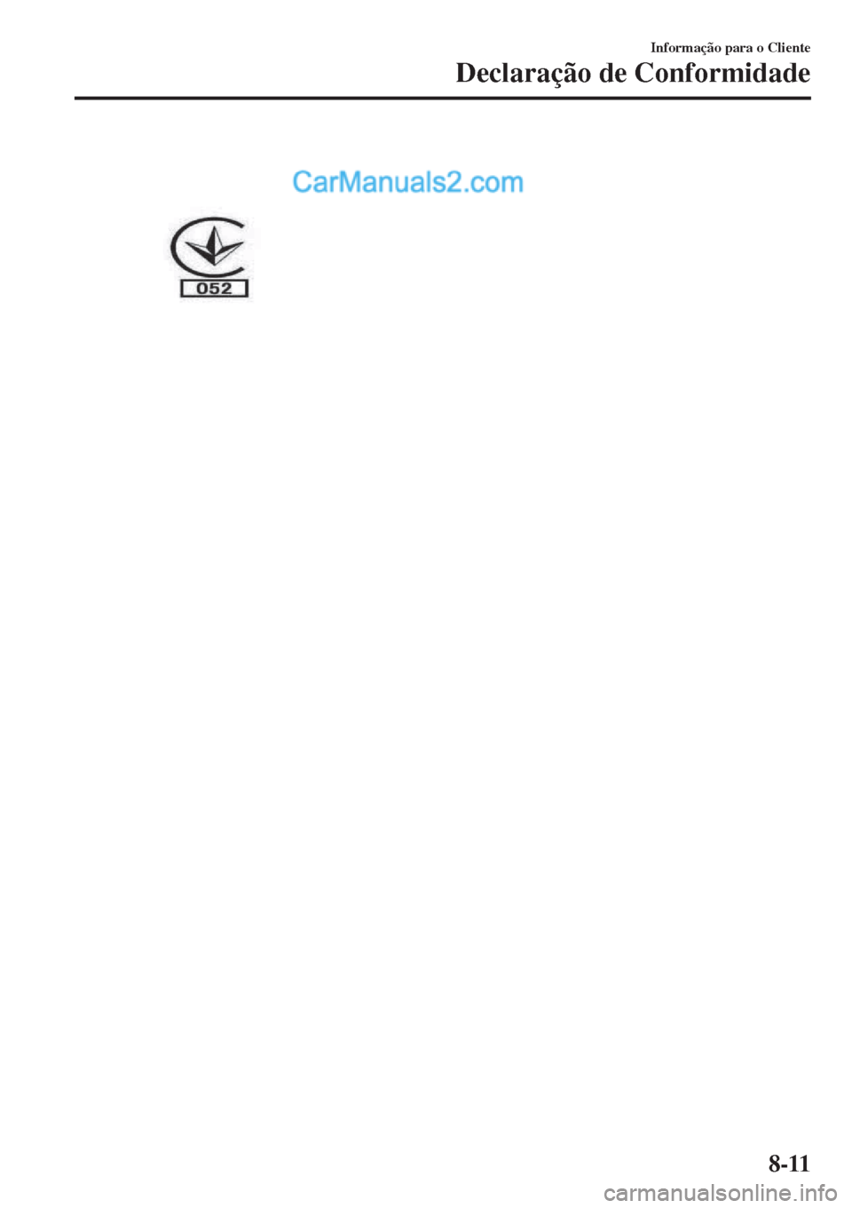 MAZDA MODEL CX-5 2017  Manual do proprietário (in Portuguese) Informação para o Cliente
Declaração de Conformidade
8-11  