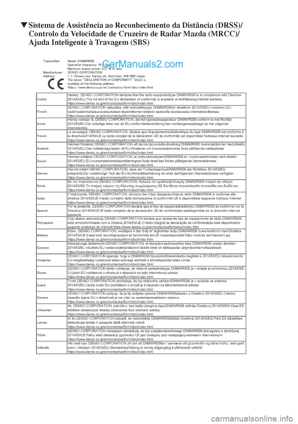 MAZDA MODEL CX-5 2017  Manual do proprietário (in Portuguese) ▼Sistema de Assistência ao Reconhecimento da Distância (DRSS)/
Controlo da Velocidade de Cruzeiro de Radar Mazda (MRCC)/
Ajuda Inteligente à Travagem (SBS)  