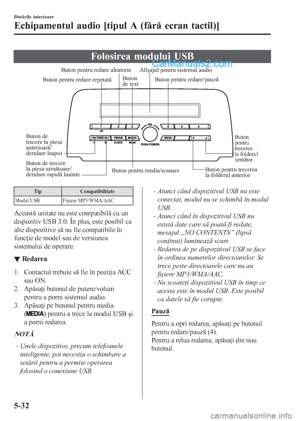 MAZDA MODEL CX-5 2017 Manualul de utilizare (in Romanian) Folosirea modului USB
Buton pentru media/scanareButon pentru trecerea
la folderul anterior
Buton
pentru
trecerea
la folderul
următor
Buton pentru redare/pauză Buton pentru redare aleatorie
Buto MAZDA MODEL CX-5 2017 Manualul de utilizare (in Romanian) Folosirea modului USB
Buton pentru media/scanareButon pentru trecerea
la folderul anterior
Buton
pentru
trecerea
la folderul
următor
Buton pentru redare/pauză Buton pentru redare aleatorie
Buto