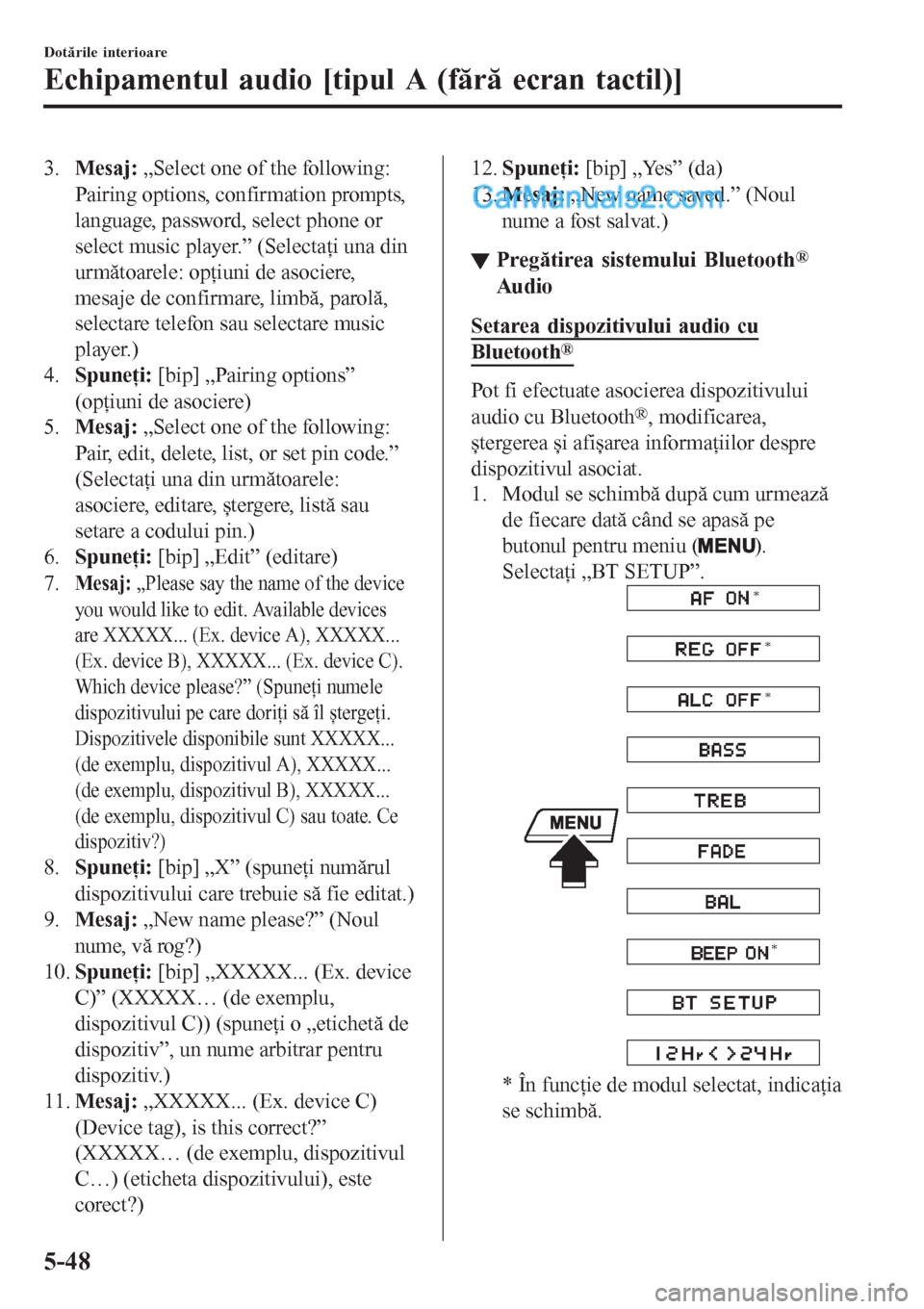 MAZDA MODEL CX-5 2017 Manualul de utilizare (in Romanian) 3.Mesaj: „Select one of the following:
Pairing options, confirmation prompts,
language, password, select phone or
select music player.” (Selectaţi una din
următoarele: opţiuni de asociere,
mesa MAZDA MODEL CX-5 2017 Manualul de utilizare (in Romanian) 3.Mesaj: „Select one of the following:
Pairing options, confirmation prompts,
language, password, select phone or
select music player.” (Selectaţi una din
următoarele: opţiuni de asociere,
mesa
