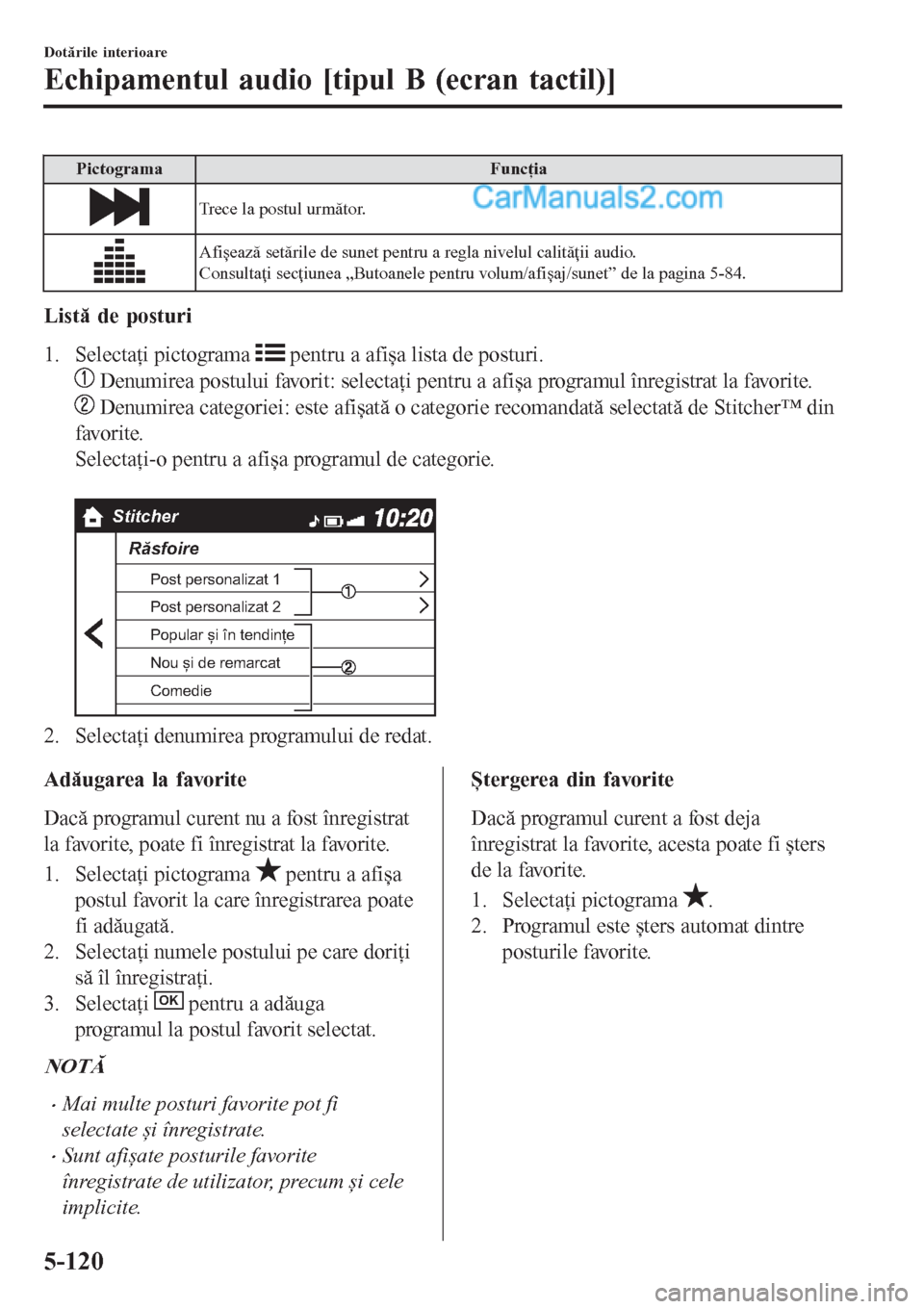 MAZDA MODEL CX-5 2017 Manualul de utilizare (in Romanian) Pictograma Funcţia
Trece la postul următor.
Afișează setările de sunet pentru a regla nivelul calităţii audio.
Consultaţi secţiunea „Butoanele pentru volum/afișaj/sunet” de la pagina 5-8 MAZDA MODEL CX-5 2017 Manualul de utilizare (in Romanian) Pictograma Funcţia
Trece la postul următor.
Afișează setările de sunet pentru a regla nivelul calităţii audio.
Consultaţi secţiunea „Butoanele pentru volum/afișaj/sunet” de la pagina 5-8