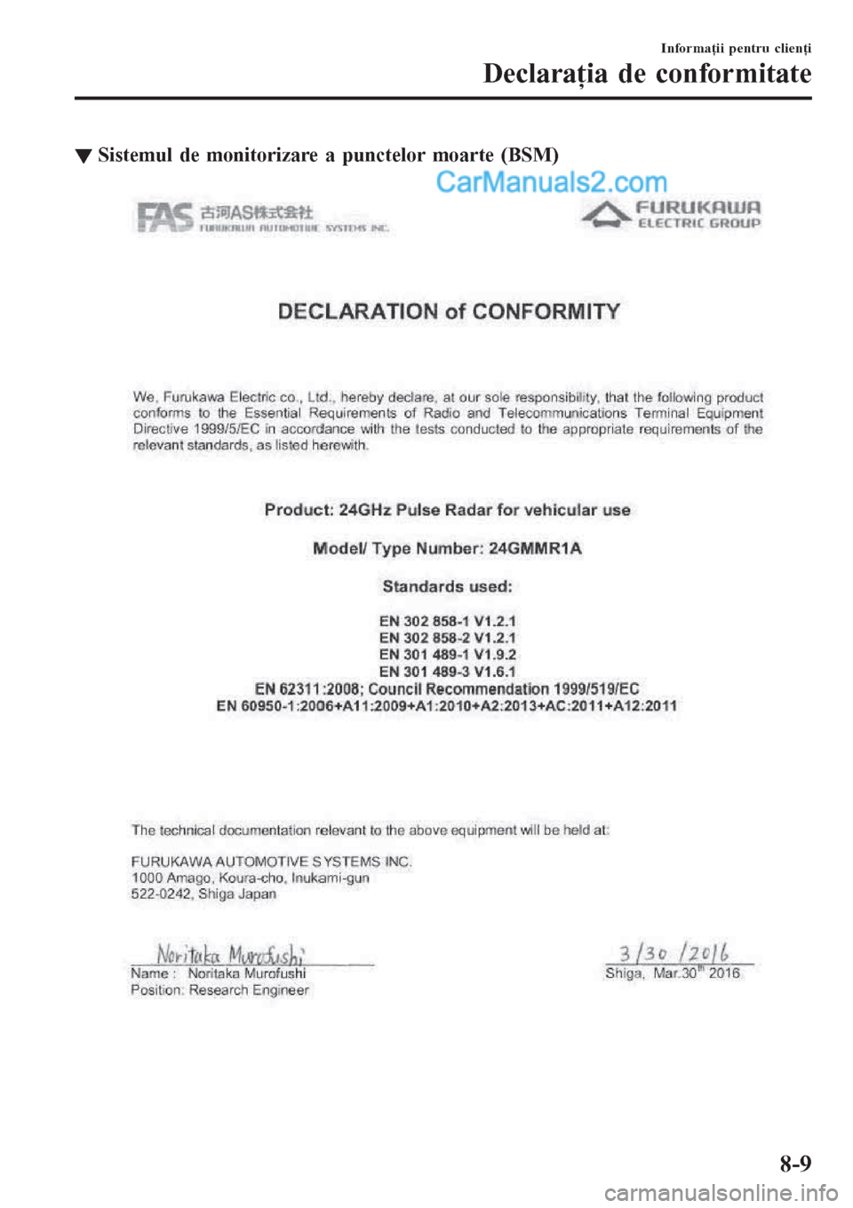 MAZDA MODEL CX-5 2017  Manualul de utilizare (in Romanian) ▼Sistemul de monitorizare a punctelor moarte (BSM)
Informaţii pentru clienţi
Declaraţia de conformitate
8-9  
