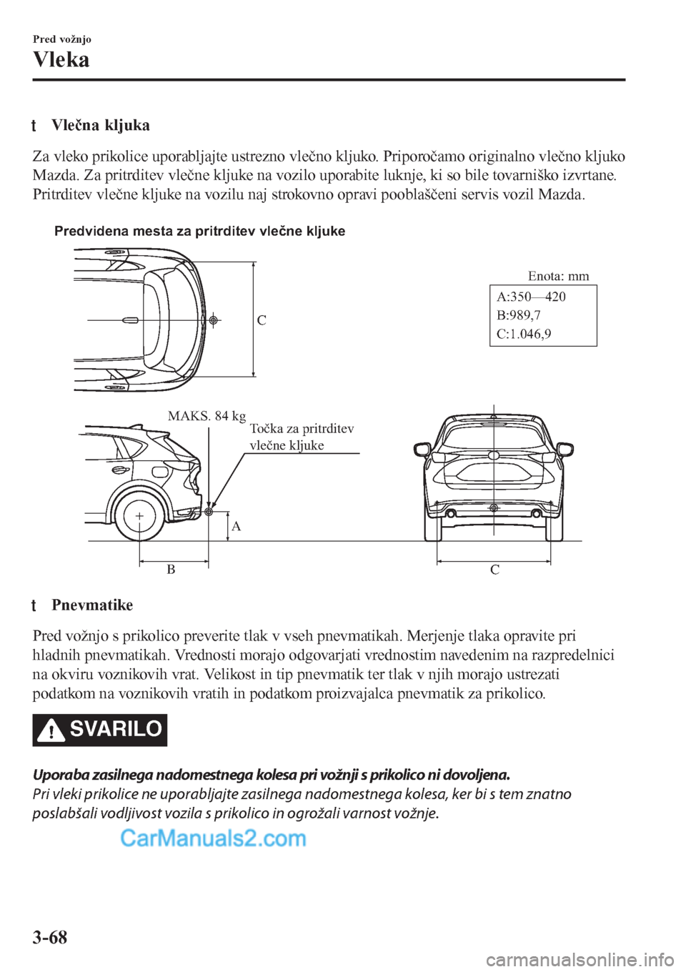 MAZDA MODEL CX-5 2017 Priročnik za lastnika (in Slovenian) tVlečna kljuka
Za vleko prikolice uporabljajte ustrezno vlečno kljuko. Priporočamo originalno vlečno kljuko
Mazda. Za pritrditev vlečne kljuke na vozilo uporabite luknje, ki so bile tovarniško i MAZDA MODEL CX-5 2017 Priročnik za lastnika (in Slovenian) tVlečna kljuka
Za vleko prikolice uporabljajte ustrezno vlečno kljuko. Priporočamo originalno vlečno kljuko
Mazda. Za pritrditev vlečne kljuke na vozilo uporabite luknje, ki so bile tovarniško i