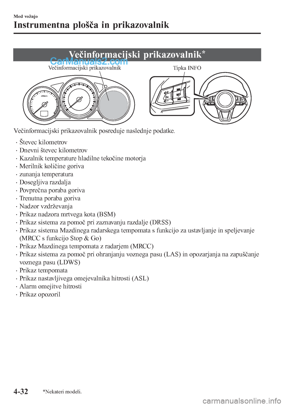 MAZDA MODEL CX-5 2017 Priročnik za lastnika (in Slovenian) Večinformacijski prikazovalnik*
Tipka INFO Večinformacijski prikazovalnik
Večinformacijski prikazovalnik posreduje naslednje podatke.
•Števec kilometrov
•Dnevni števec kilometrov
•Kazalnik MAZDA MODEL CX-5 2017 Priročnik za lastnika (in Slovenian) Večinformacijski prikazovalnik*
Tipka INFO Večinformacijski prikazovalnik
Večinformacijski prikazovalnik posreduje naslednje podatke.
•Števec kilometrov
•Dnevni števec kilometrov
•Kazalnik