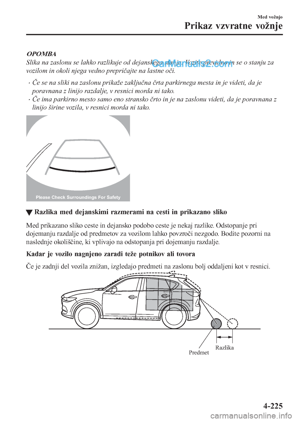 MAZDA MODEL CX-5 2017 Priročnik za lastnika (in Slovenian) OPOMBA
Slika na zaslonu se lahko razlikuje od dejanskega stanja. Vozite previdno in se o stanju za
vozilom in okoli njega vedno prepričajte na lastne oči.
•Če se na sliki na zaslonu prikaže zakl MAZDA MODEL CX-5 2017 Priročnik za lastnika (in Slovenian) OPOMBA
Slika na zaslonu se lahko razlikuje od dejanskega stanja. Vozite previdno in se o stanju za
vozilom in okoli njega vedno prepričajte na lastne oči.
•Če se na sliki na zaslonu prikaže zakl