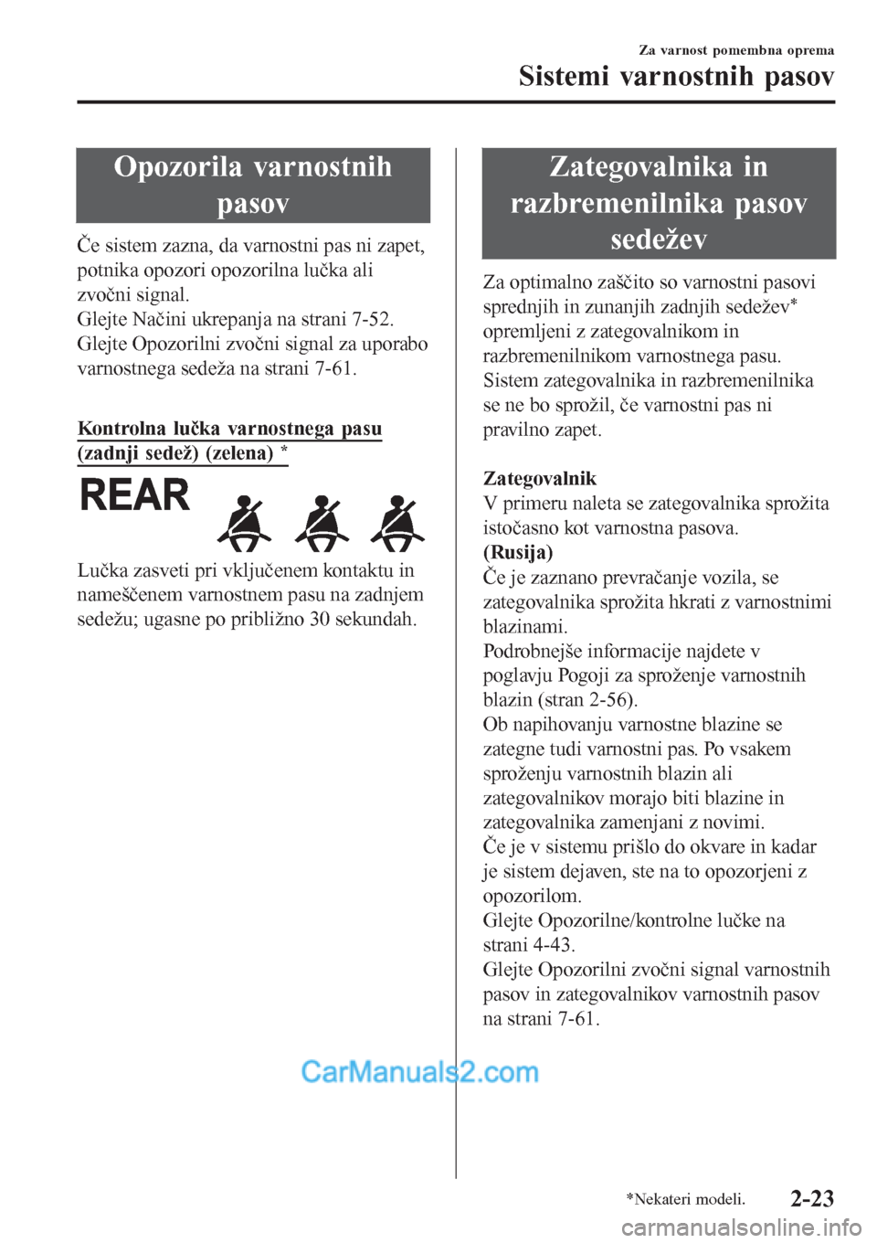 MAZDA MODEL CX-5 2017 Priročnik za lastnika (in Slovenian) Opozorila varnostnih
pasov
Če sistem zazna, da varnostni pas ni zapet,
potnika opozori opozorilna lučka ali
zvočni signal.
Glejte Načini ukrepanja na strani 7-52.
Glejte Opozorilni zvočni signal MAZDA MODEL CX-5 2017 Priročnik za lastnika (in Slovenian) Opozorila varnostnih
pasov
Če sistem zazna, da varnostni pas ni zapet,
potnika opozori opozorilna lučka ali
zvočni signal.
Glejte Načini ukrepanja na strani 7-52.
Glejte Opozorilni zvočni signal