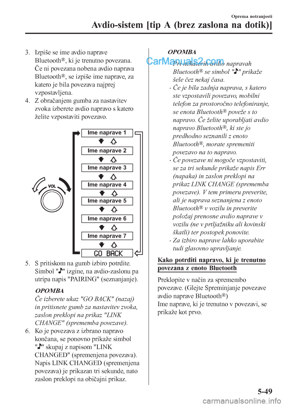 MAZDA MODEL CX-5 2017 Priročnik za lastnika (in Slovenian) 3. Izpiše se ime avdio naprave
Bluetooth
®, ki je trenutno povezana.
Če ni povezana nobena avdio naprava
Bluetooth
®, se izpiše ime naprave, za
katero je bila povezava najprej
vzpostavljena.
4. Z MAZDA MODEL CX-5 2017 Priročnik za lastnika (in Slovenian) 3. Izpiše se ime avdio naprave
Bluetooth
®, ki je trenutno povezana.
Če ni povezana nobena avdio naprava
Bluetooth
®, se izpiše ime naprave, za
katero je bila povezava najprej
vzpostavljena.
4. Z