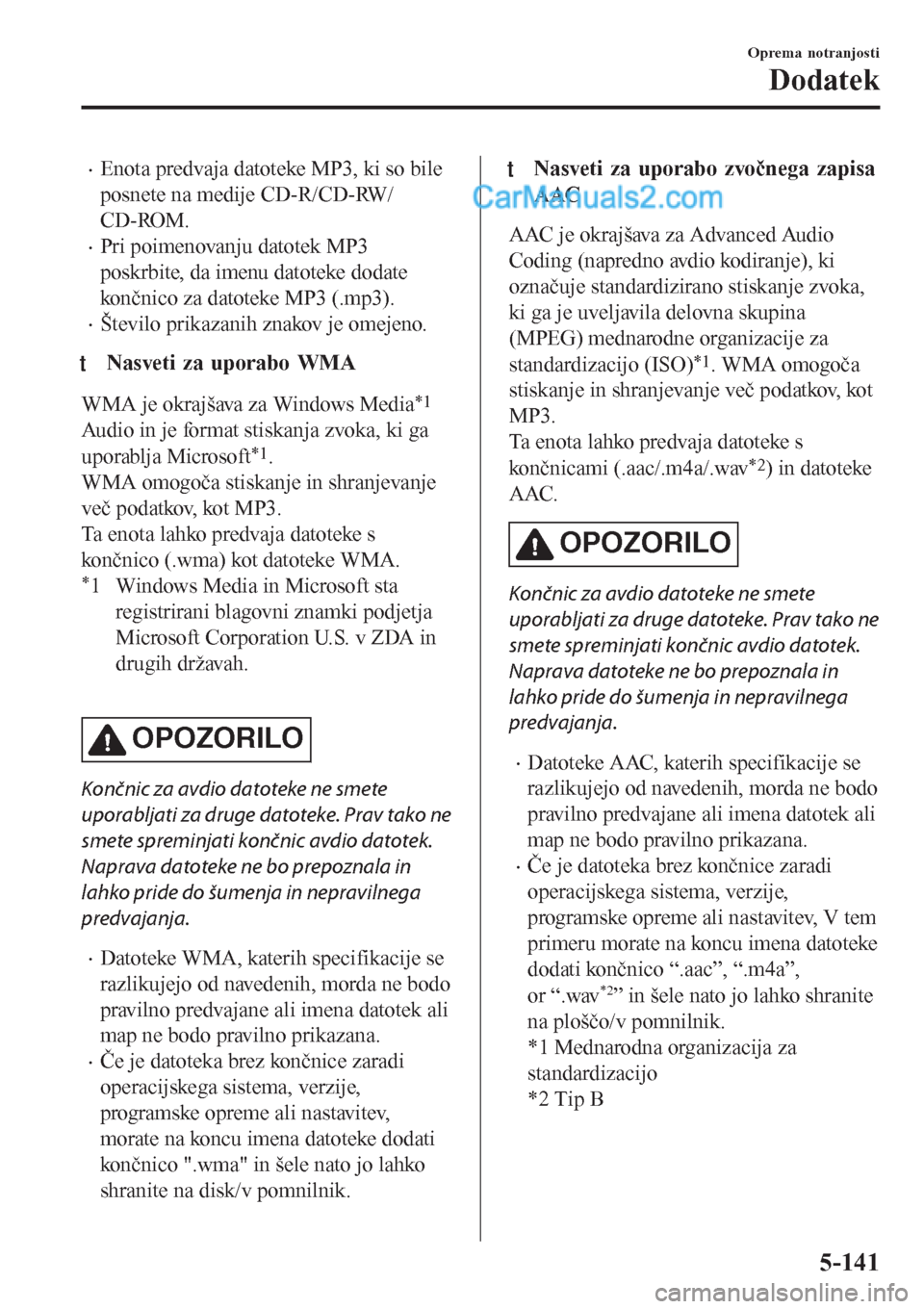 MAZDA MODEL CX-5 2017 Priročnik za lastnika (in Slovenian) •Enota predvaja datoteke MP3, ki so bile
posnete na medije CD-R/CD-RW/
CD-ROM.
•Pri poimenovanju datotek MP3
poskrbite, da imenu datoteke dodate
končnico za datoteke MP3 (.mp3).
•Število prika MAZDA MODEL CX-5 2017 Priročnik za lastnika (in Slovenian) •Enota predvaja datoteke MP3, ki so bile
posnete na medije CD-R/CD-RW/
CD-ROM.
•Pri poimenovanju datotek MP3
poskrbite, da imenu datoteke dodate
končnico za datoteke MP3 (.mp3).
•Število prika