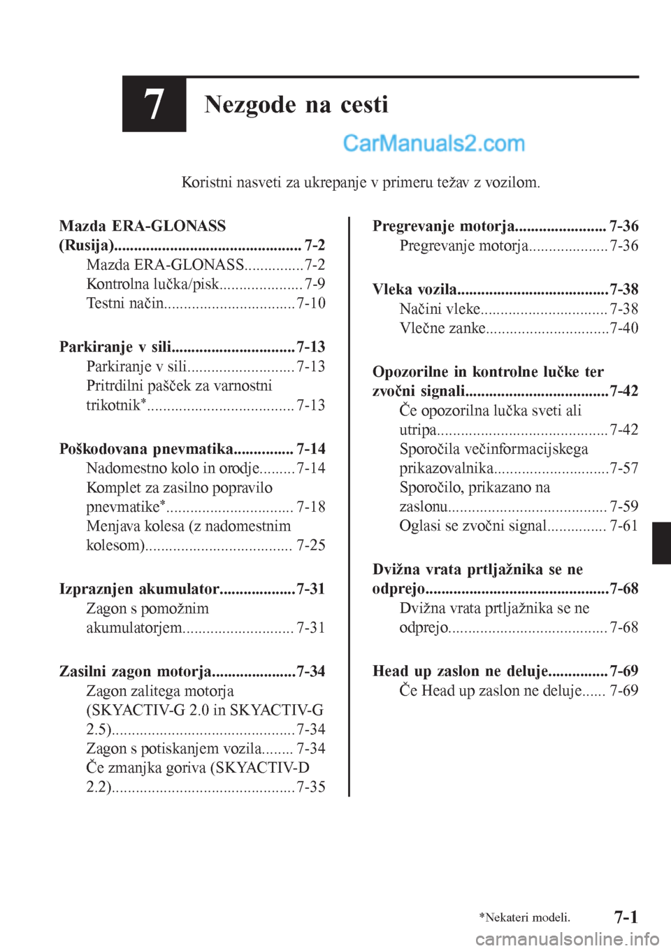 MAZDA MODEL CX-5 2017 Priročnik za lastnika (in Slovenian) 7Nezgode na cesti
Koristni nasveti za ukrepanje v primeru težav z vozilom.
Mazda ERA-GLONASS
(Rusija)............................................... 7-2
Mazda ERA-GLONASS...............7-2
Kontrolna MAZDA MODEL CX-5 2017 Priročnik za lastnika (in Slovenian) 7Nezgode na cesti
Koristni nasveti za ukrepanje v primeru težav z vozilom.
Mazda ERA-GLONASS
(Rusija)............................................... 7-2
Mazda ERA-GLONASS...............7-2
Kontrolna