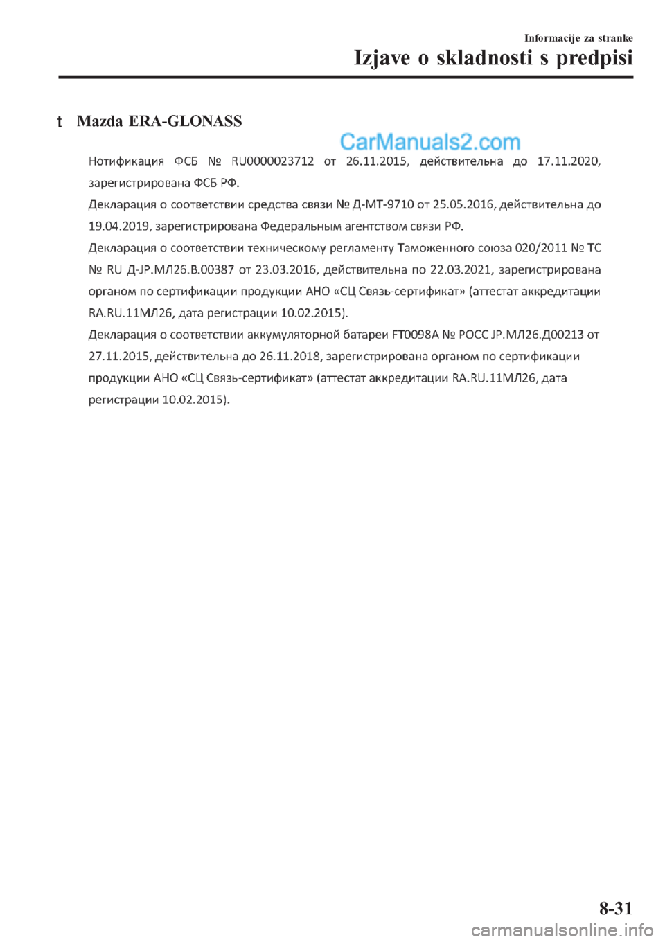 MAZDA MODEL CX-5 2017  Priročnik za lastnika (in Slovenian) tMazda ERA-GLONASS
Informacije za stranke
Izjave o skladnosti s predpisi
8-31  