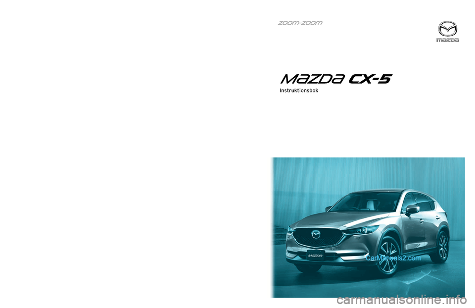 MAZDA MODEL CX-5 2017  Ägarmanual (in Swedish) Form No. 8FY4-E E-17E -SV+L_1
SV
Tr yc kt i Eu ropa
Instruktionsbok
Instruktionsbok
Fo rm No. 8FY4-E E-17E -SV+L_1
SV
Tr yc kt i Eu ropa
Instruktionsbok
Instruktionsbok
Fo rm No. 8FY4-E E-17E -SV+L_1
