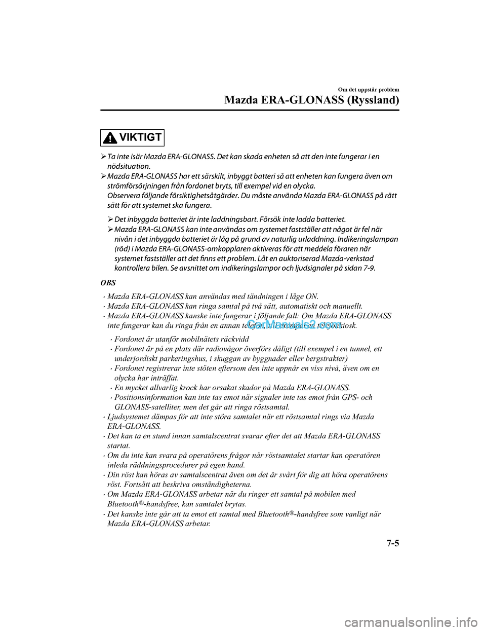 MAZDA MODEL CX-5 2017 Ägarmanual (in Swedish) VIKTIGT
Ta inte isär Mazda ERA-GLONASS. Det kan skada enheten så att den inte fungerar i en
nödsituation.
Mazda ERA-GLONASS har ett särskilt, inbyggt batteri så att enheten kan fungera MAZDA MODEL CX-5 2017 Ägarmanual (in Swedish) VIKTIGT
Ta inte isär Mazda ERA-GLONASS. Det kan skada enheten så att den inte fungerar i en
nödsituation.
Mazda ERA-GLONASS har ett särskilt, inbyggt batteri så att enheten kan fungera