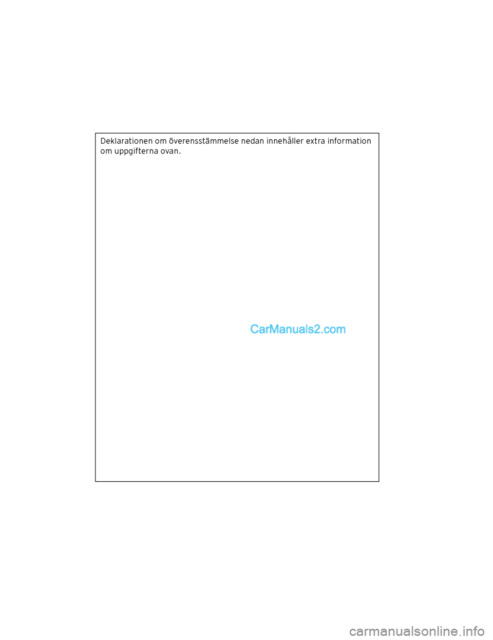 MAZDA MODEL CX-5 2017  Ägarmanual (in Swedish) Deklarationen om överensstämmelse nedan innehåller extra information 
om uppgifterna ovan.
CX-5_Leaflet_030-17_Edition1.fm  Page 1  Tuesday, July 4, 2017  2:47 PMForm No. CX-5 8FY4-EE-17E-SV+L_Edit