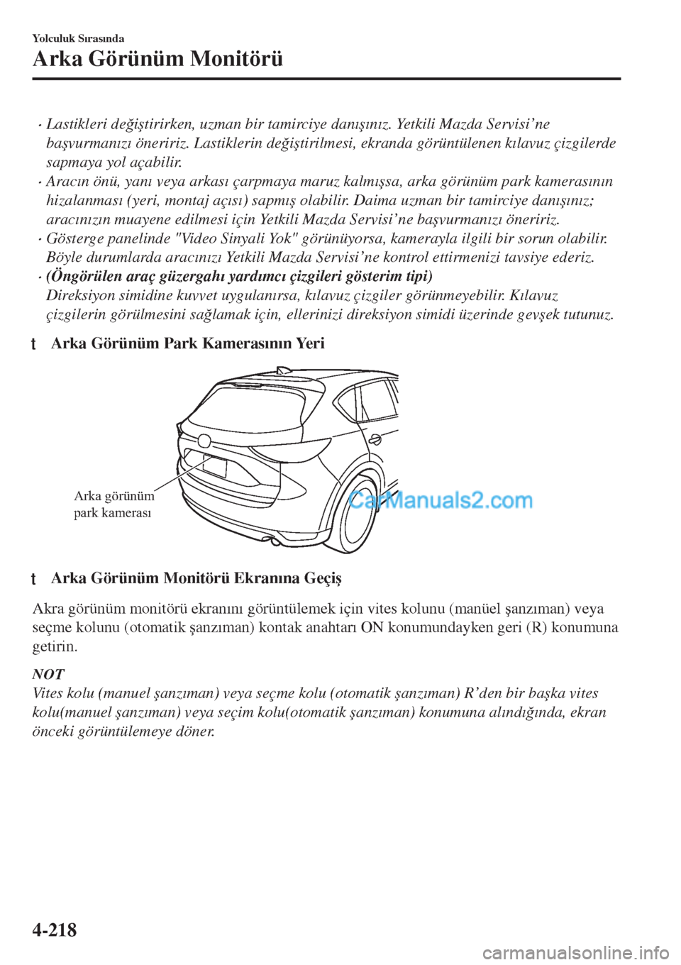 MAZDA MODEL CX-5 2017  Kullanım Kılavuzu (in Turkish) •Lastikleri de�÷i�útirirken, uzman bir tamirciye dan�Õ�ú�Õn�Õz. Yetkili Mazda Servisi’ne
ba�úvurman�Õz�Õ öneririz. Lastiklerin de�÷i�útirilmesi, ekranda görüntülenen k�Õlavuz çizg