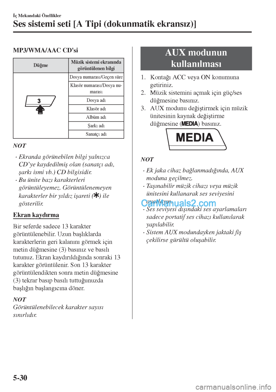 MAZDA MODEL CX-5 2017  Kullanım Kılavuzu (in Turkish) MP3/WMA/AAC CDsi
Dü�÷meMüzik sistemi ekran�Õnda
görüntülenen bilgi
Dosya numaras�Õ/Geçen süre
Klasör numaras�Õ/Dosya nu-
maras�Õ
Dosya ad�Õ
Klasör ad�Õ
Albüm ad�Õ
�ùark�Õ ad�Õ
Sa