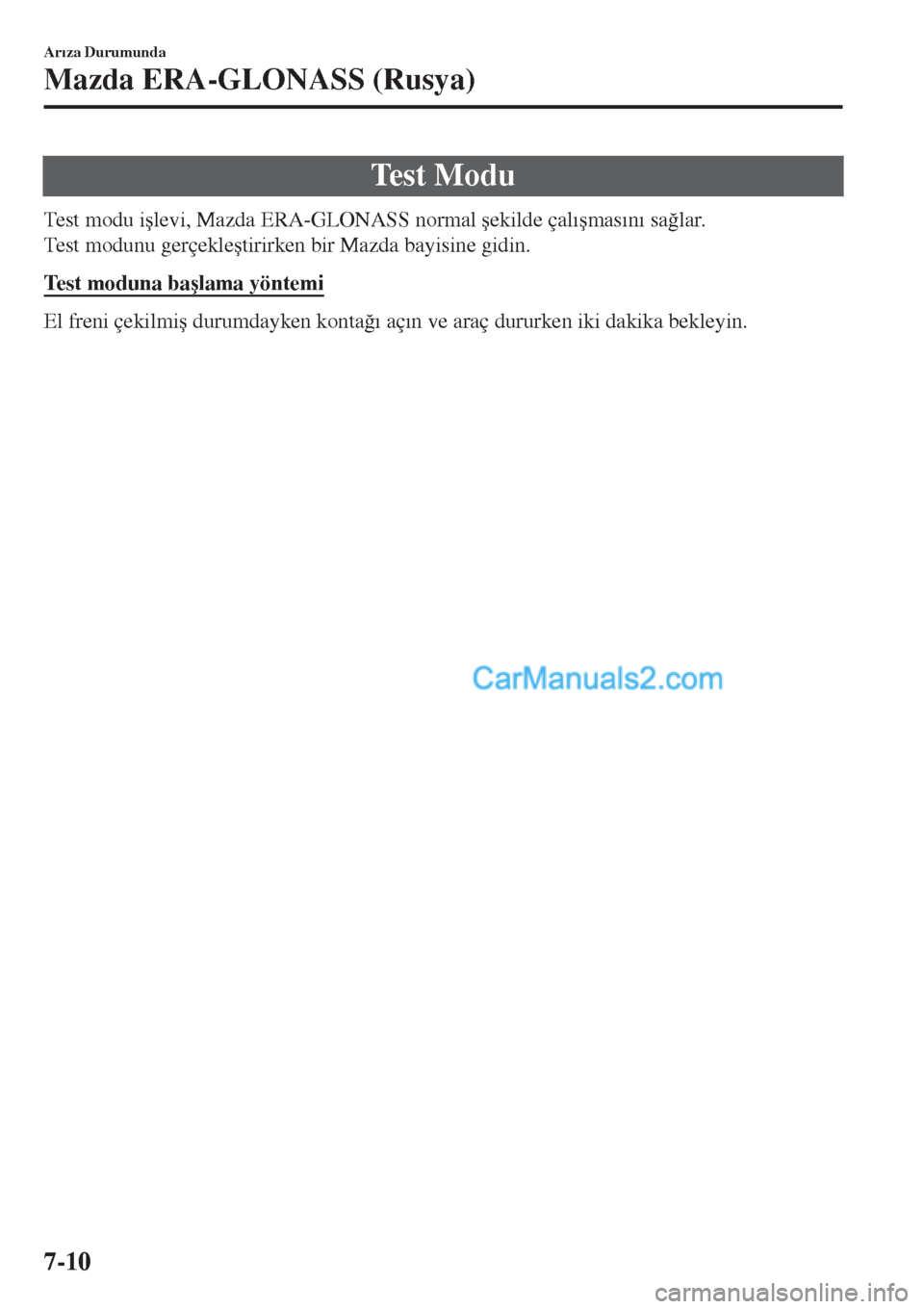MAZDA MODEL CX-5 2017  Kullanım Kılavuzu (in Turkish) Te s t  M o d u
Test modu i�úlevi, Mazda ERA-GLONASS normal �úekilde çal�Õ�úmas�Õn�Õ sa�÷lar.
Test modunu gerçekle�útirirken bir Mazda bayisine gidin.
Test moduna ba�úlama yöntemi
El freni