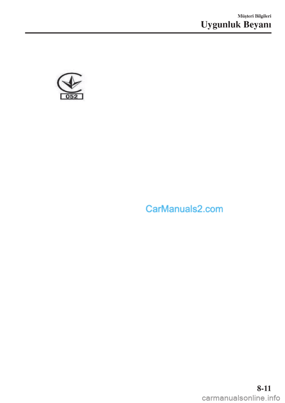 MAZDA MODEL CX-5 2017  Kullanım Kılavuzu (in Turkish) Mü�úteri Bilgileri
Uygunluk Beyan�Õ
8-11  