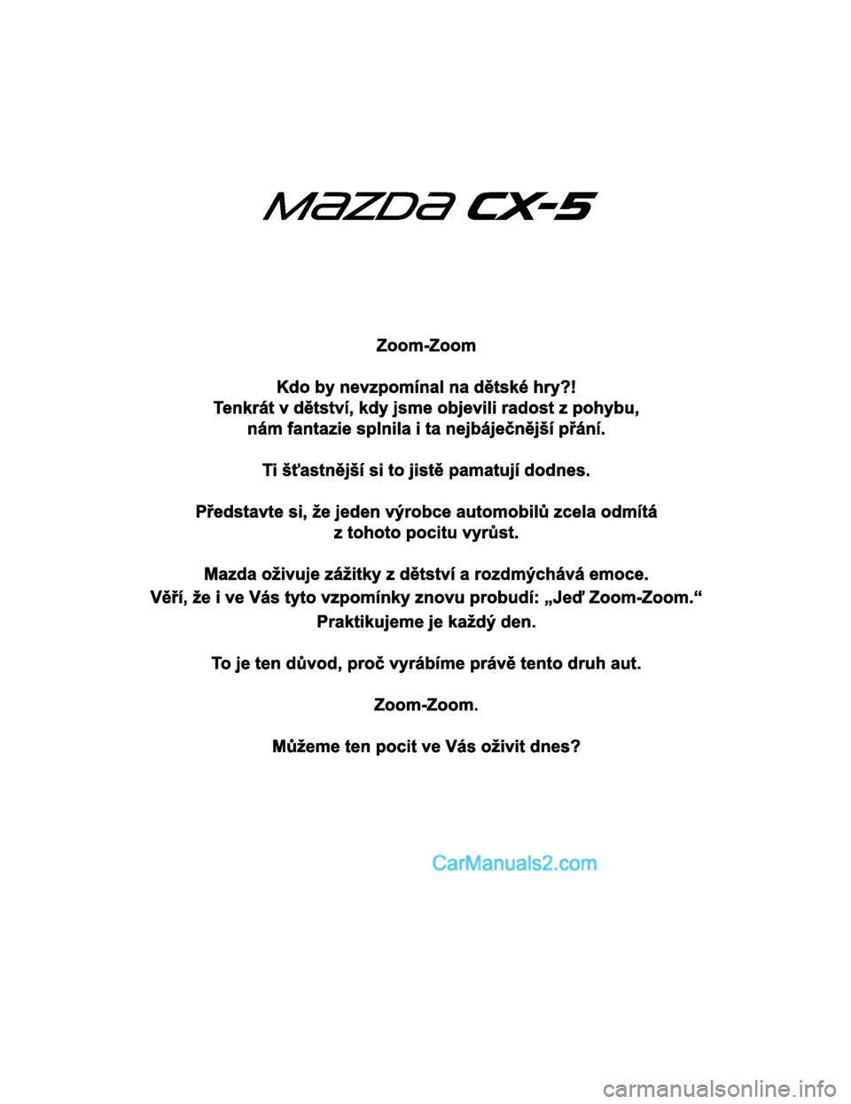 MAZDA MODEL CX-5 2017  Návod k obsluze (in Czech) 2017-7-18 12:05:07Form No. CX-5 8FY4-EE-17E-CZ+L_Edition1.pdf  