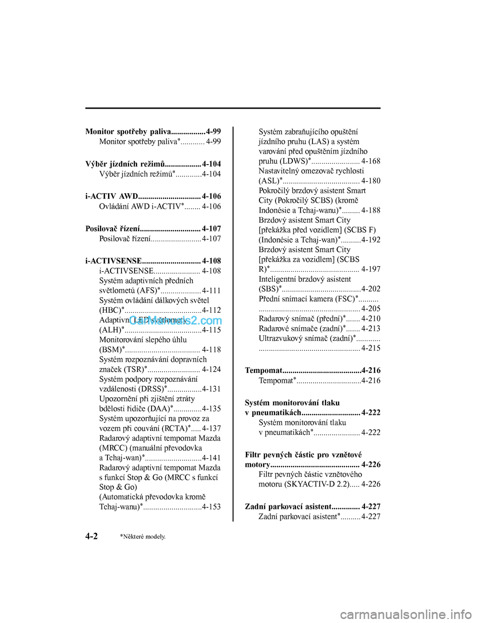 MAZDA MODEL CX-5 2017  Návod k obsluze (in Czech) Monitor spotřeby paliva................. 4-99Monitor spotřeby paliva
*............ 4-99
Výběr jízdních režimů.................. 4-104 Výběr jízdních režimů
*.............4-104
i-ACTIV AW
