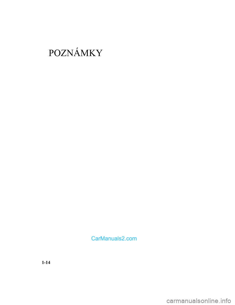 MAZDA MODEL CX-5 2017  Návod k obsluze (in Czech) POZNÁMKY
1-14
2017-7-18 12:05:07Form No. CX-5 8FY4-EE-17E-CZ+L_Edition1.pdf  