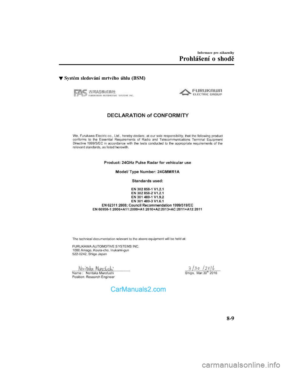MAZDA MODEL CX-5 2017  Návod k obsluze (in Czech) ▼Systém sledování mrtvého úhlu (BSM)
Informace pro zákazníky
Prohlášení o shodě
8-9
2017-7-18 12:05:07 Form No. CX-5 8FY4-EE-17E-CZ+L_Edition1.pdf  