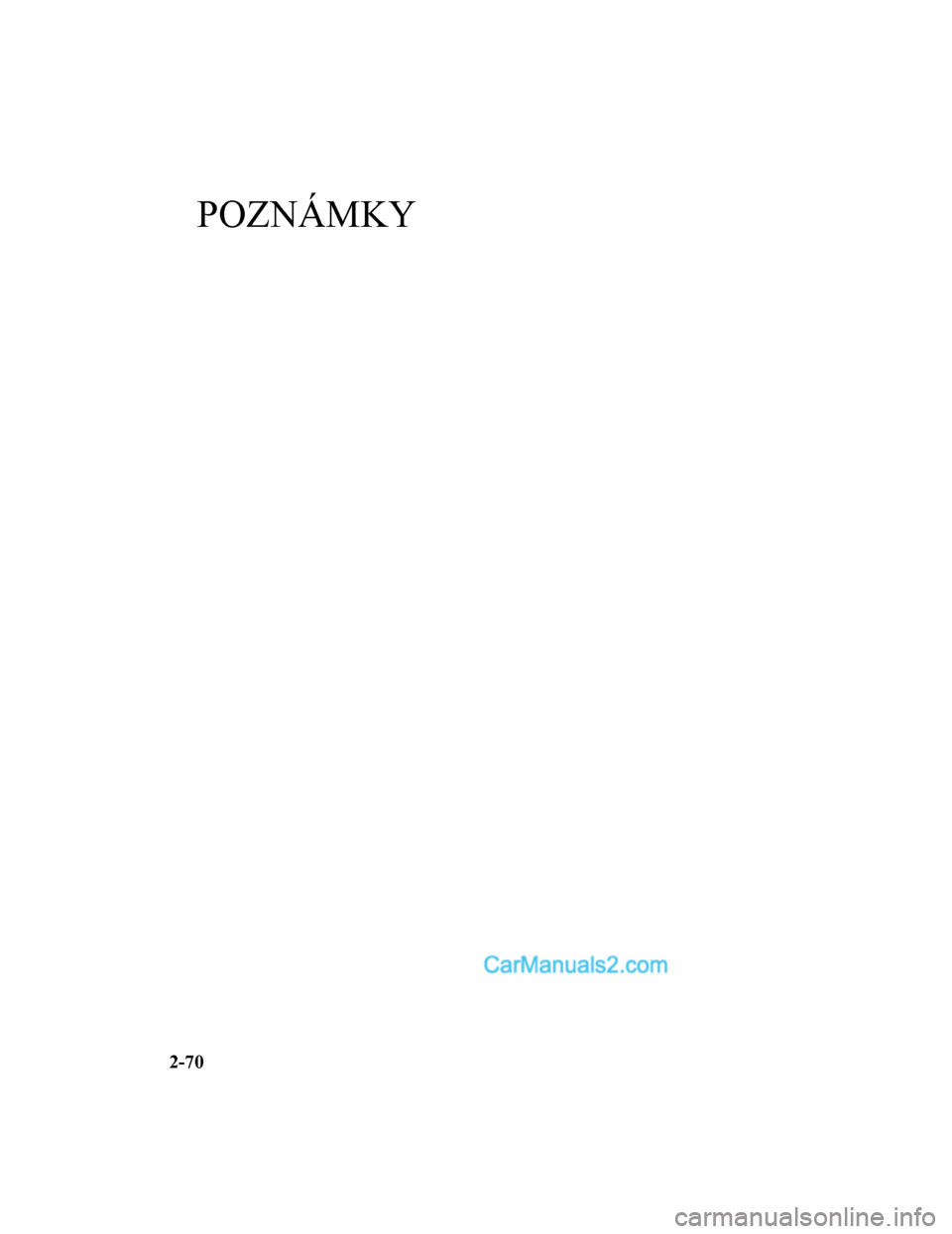 MAZDA MODEL CX-5 2017  Návod k obsluze (in Czech) POZNÁMKY
2-70
2017-7-18 12:05:07Form No. CX-5 8FY4-EE-17E-CZ+L_Edition1.pdf  